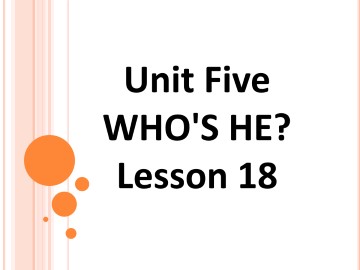 UNIT FIVE WHO'S HE? Lesson 18_课件1