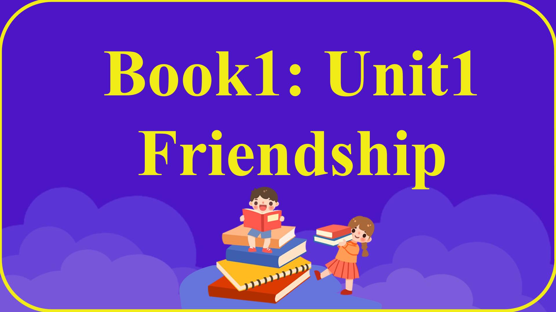 Unit 1. Friendship. Period 7 Revision