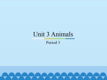 Unit 3 Animals-Period 3_课件1