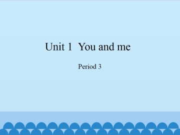 Unit  1  You and me-Period 3_课件1