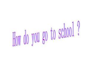 How do you go to school?_课件1
