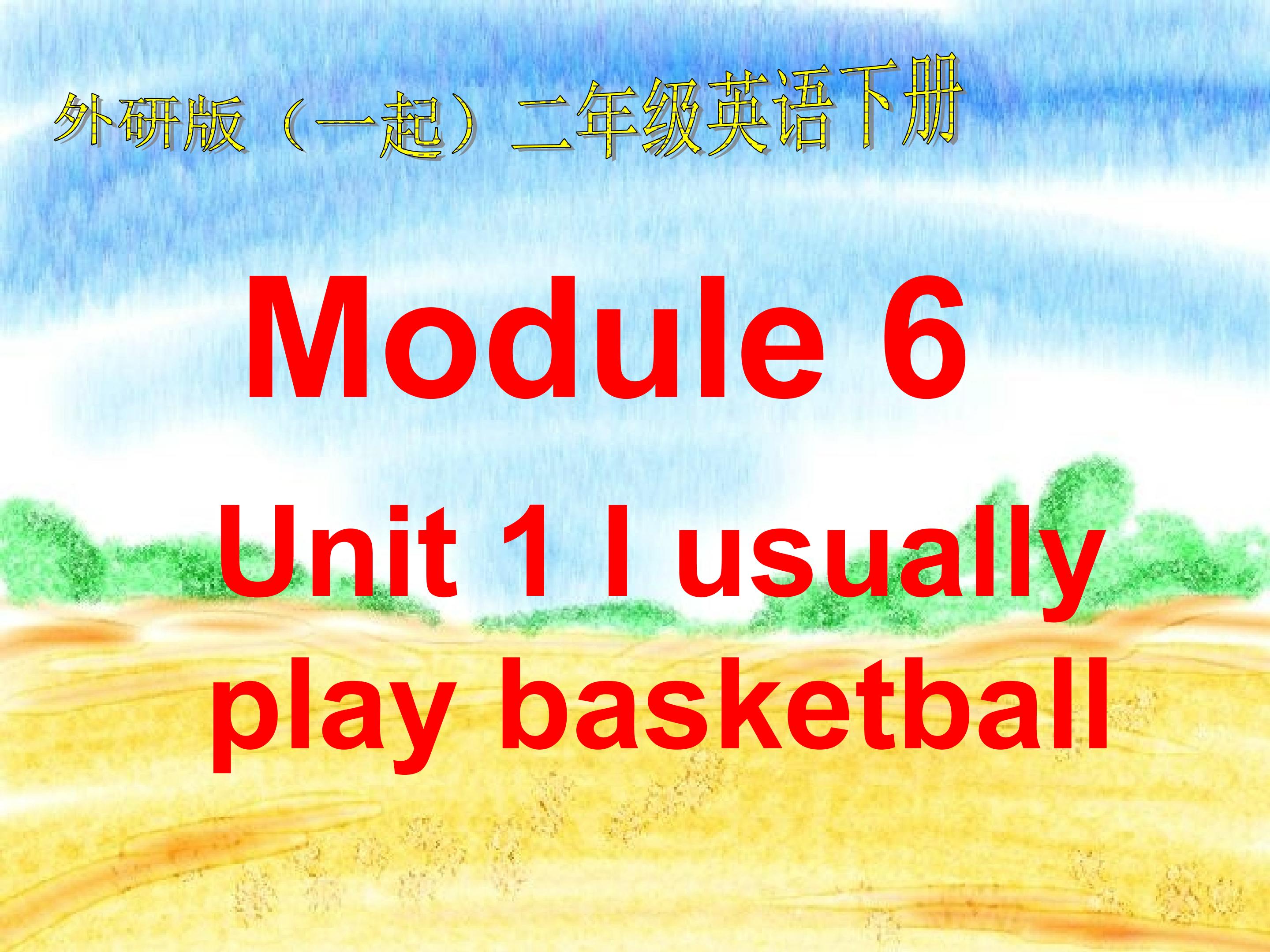 Module 6 unit 1 I usually play football.