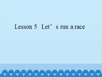 Lesson 5   Let's run a race_课件1