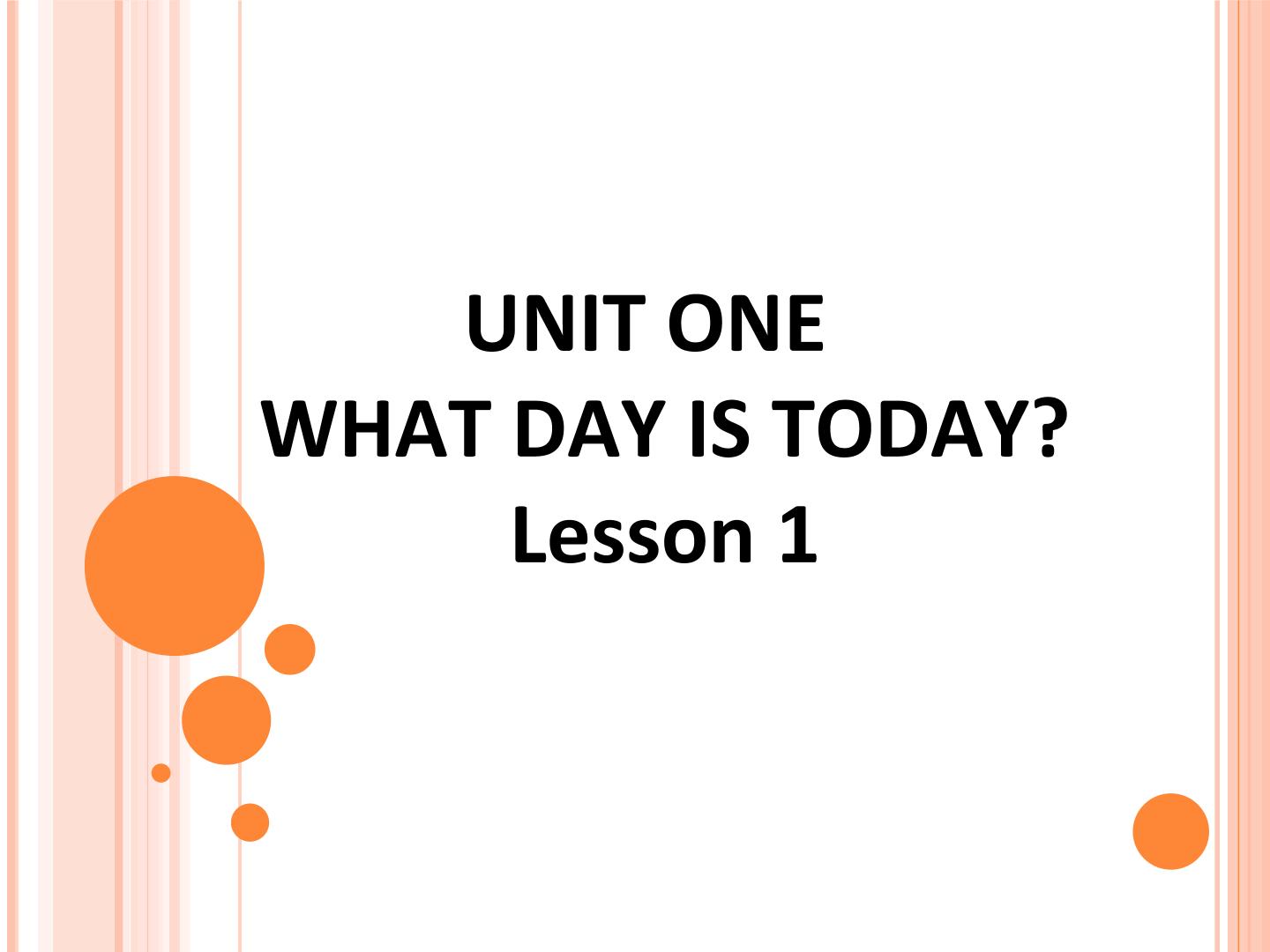 UNIT ONE  WHAT DAY IS TODAY? Lesson 1_课件1