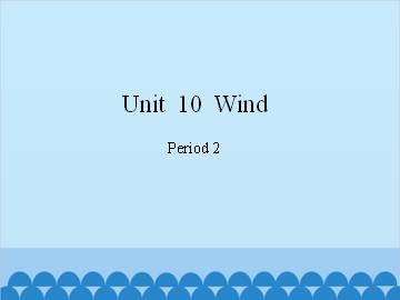 Unit  10  Wind-Period 2_课件1