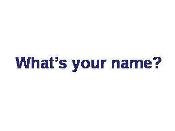 Whats your name?_课件1