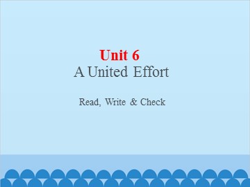 UNIT 6 A United Effort Read, Write & Check_课件1