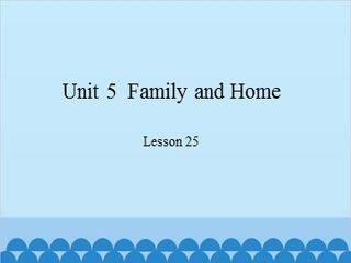 Unit 5  Family and Home-Lesson 25_课件1