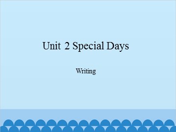 Unit 2 Special Days Writing_课件1