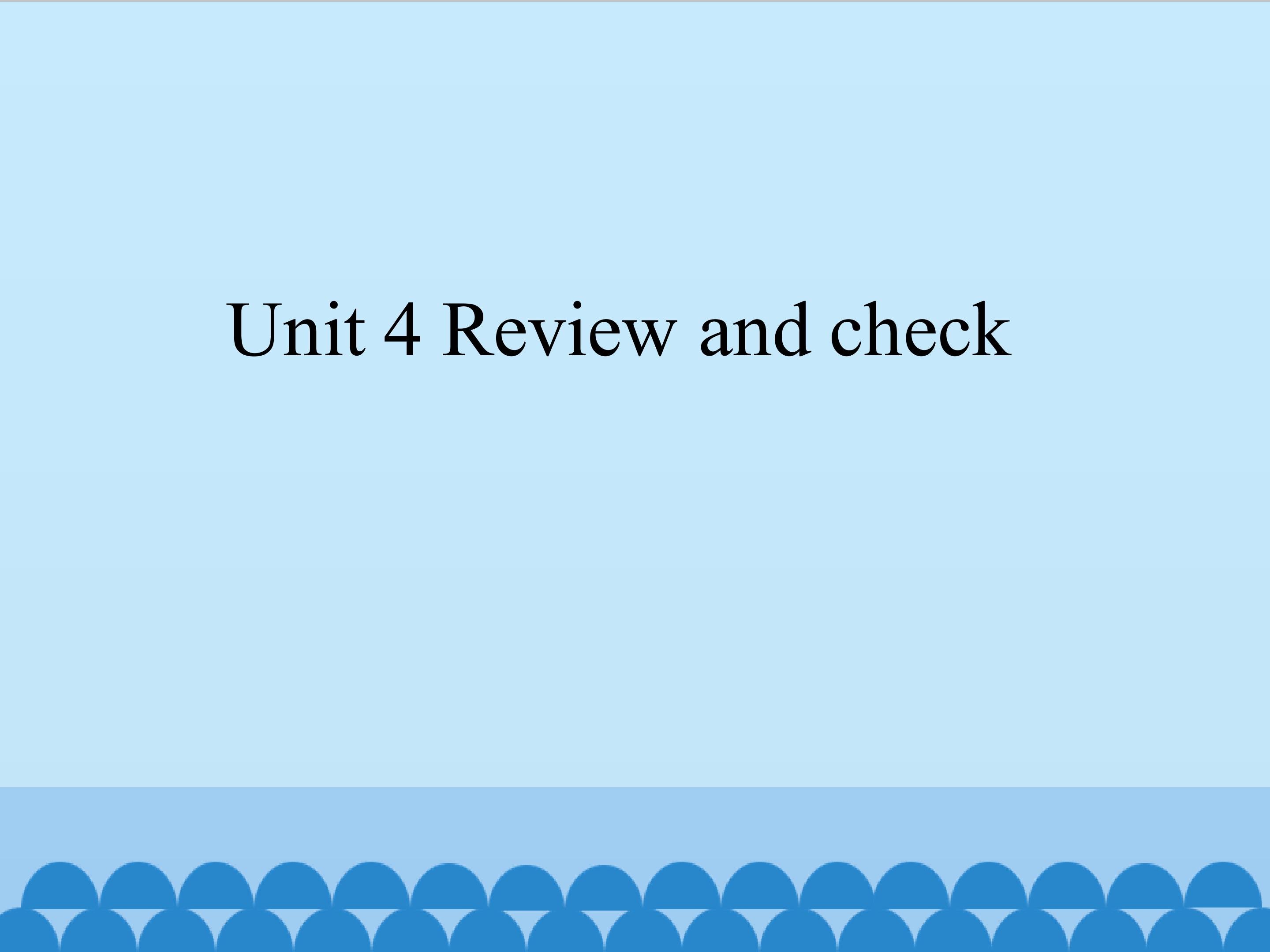 Unit 4 Review and check_课件1