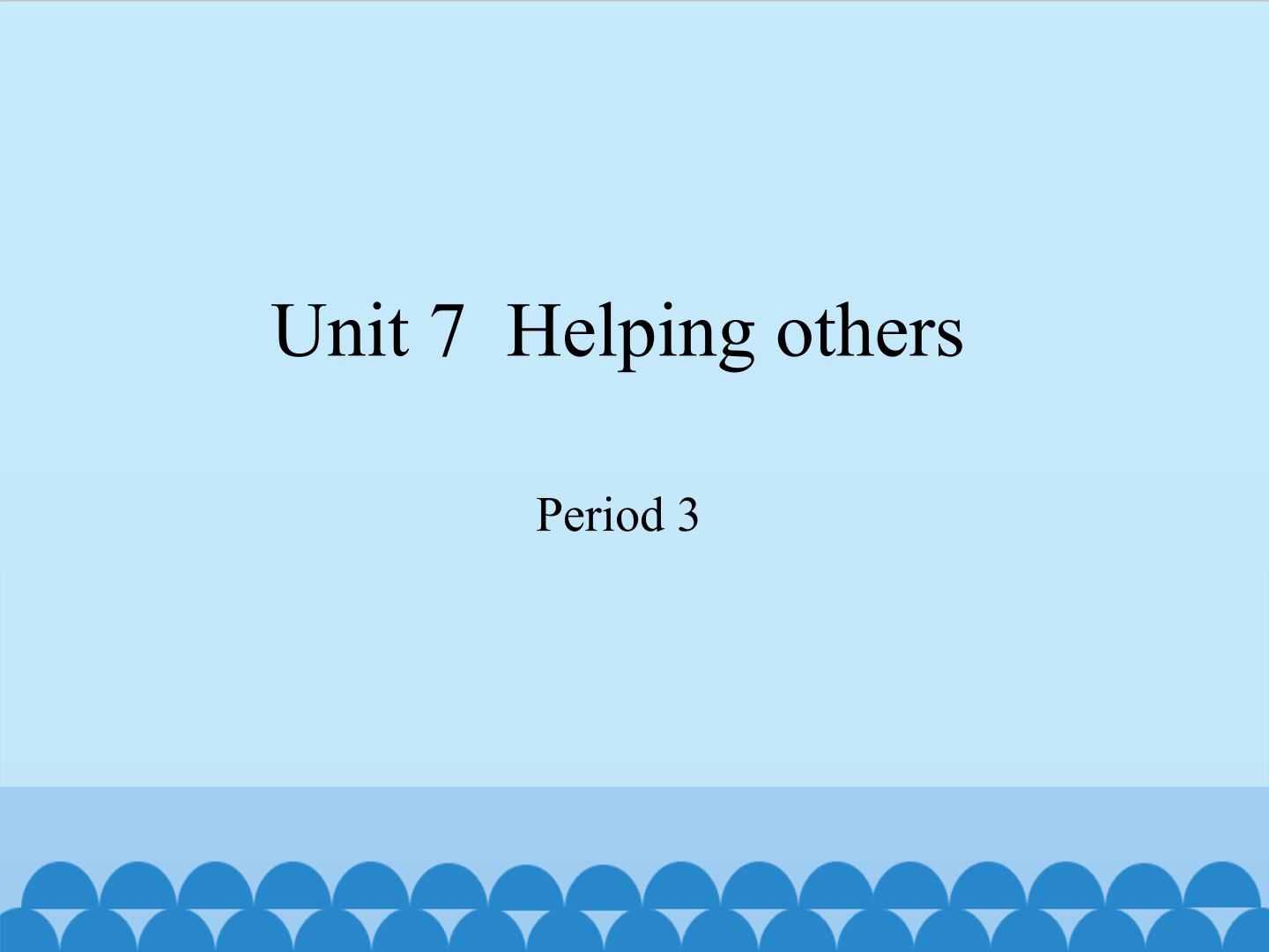 Unit  7  Helping others-Period 3_课件1