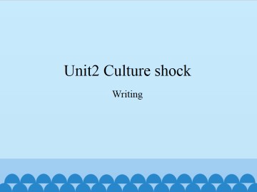 Unit 2 Culture shock（Writing）_课件1