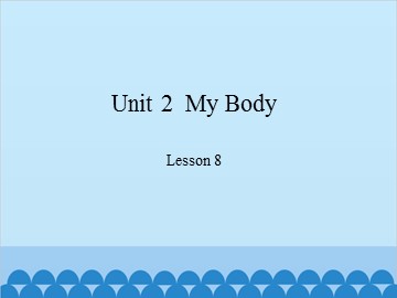 Unit 2  My Body Lesson 8_课件1