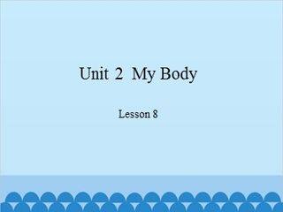 Unit 2  My Body Lesson 8_课件1