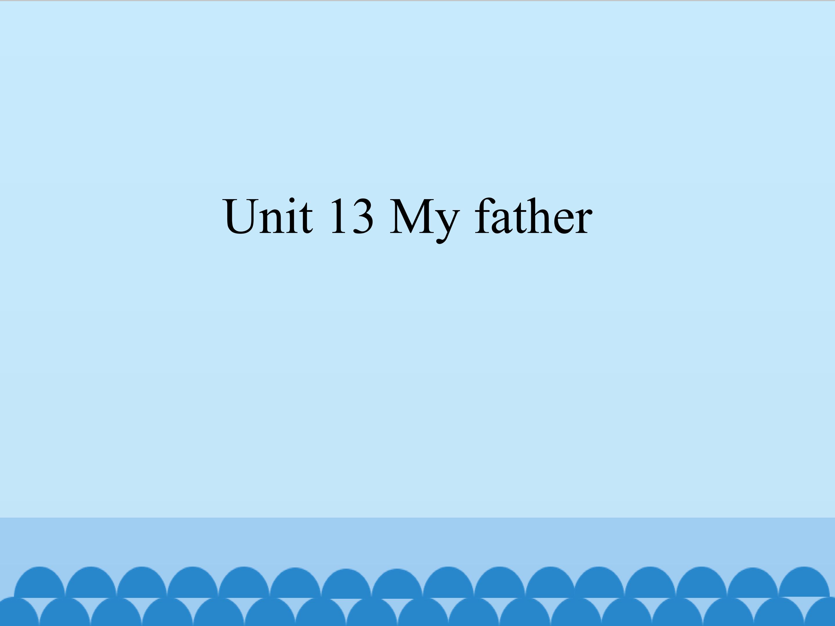 Unit 13 My father_课件1