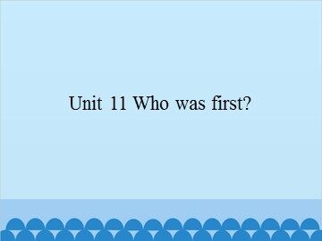 Unit 11 Who was first?_课件1