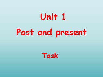 Unit 1 Past and present_课件1