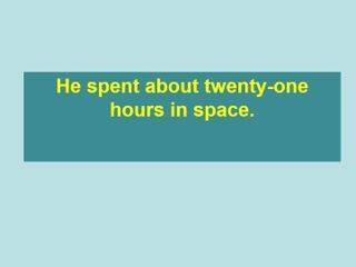 He spent about twenty-one hours in space._课件1