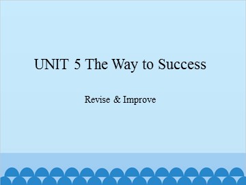 UNIT 5 The Way to Success Revise & Improve_课件1