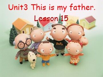 Unit 3  This is my father.