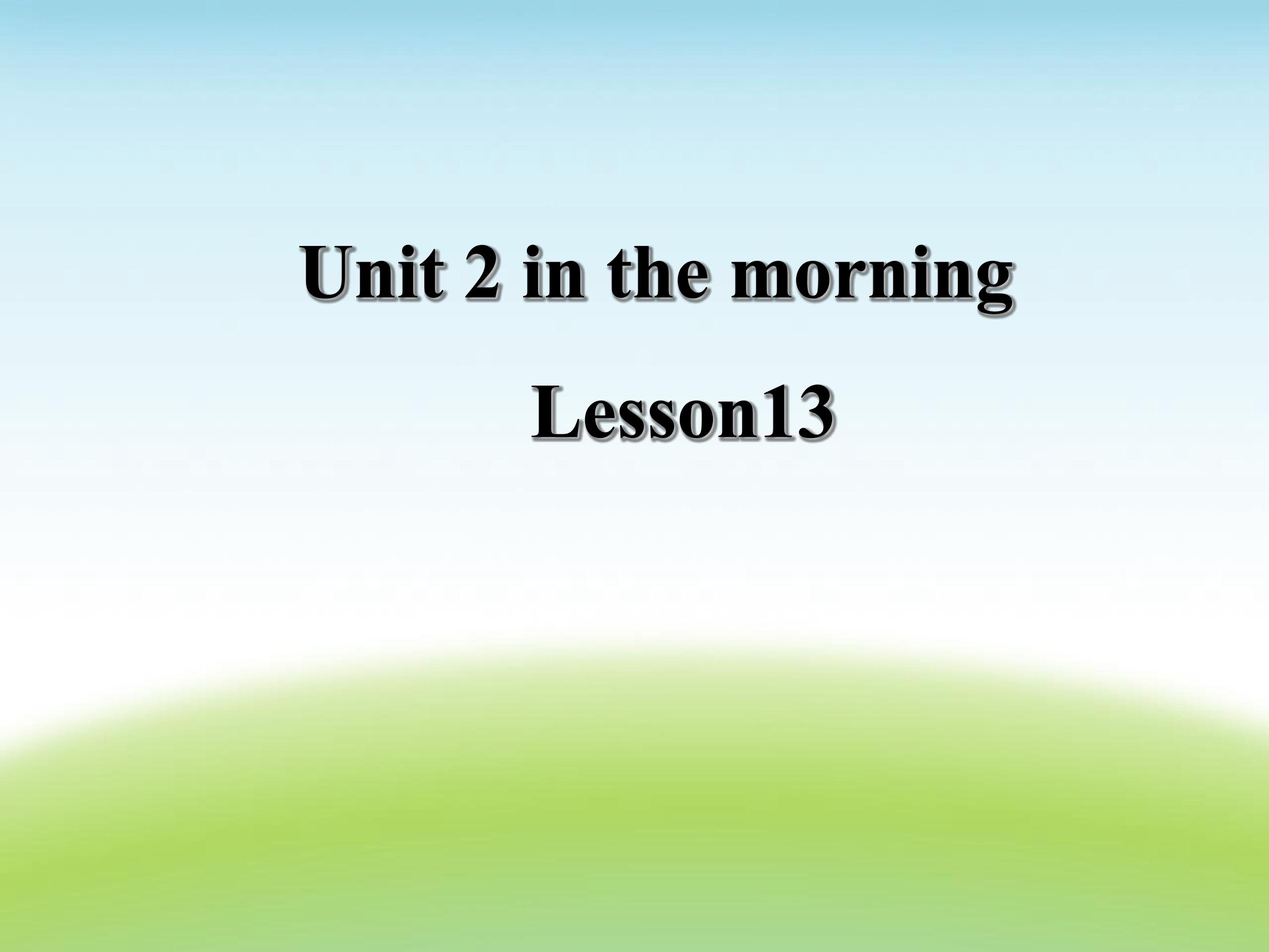 Unit 2 In the morning Lesson13