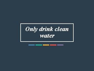 Only drink clean water!_课件1