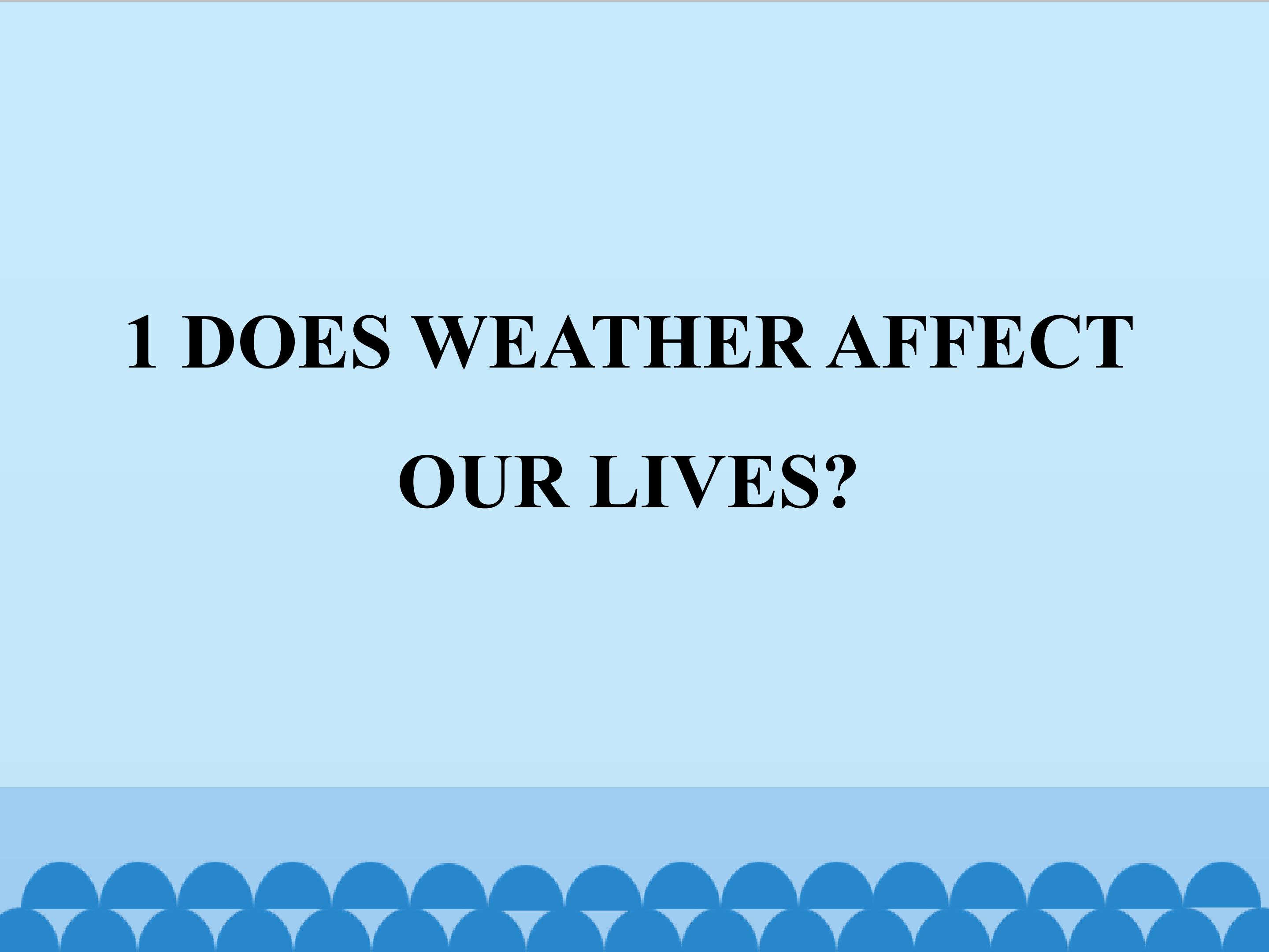 1  DOES WEATHER AFFECT OUR LIVES？_课件1