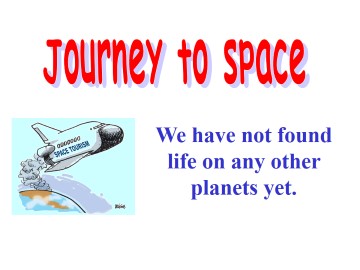 We have not found life on any other planets yet._课件1