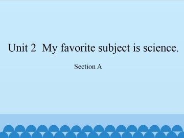 Unit 2  My favorite subject is science.-Section A_课件1