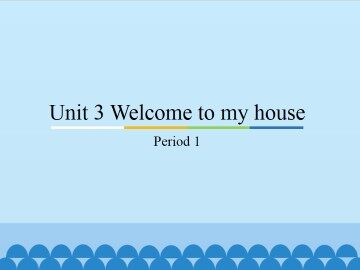 Unit 3 Welcome to my house-Period 1_课件1