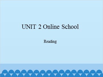 UNIT 2 Online School Reading_课件1