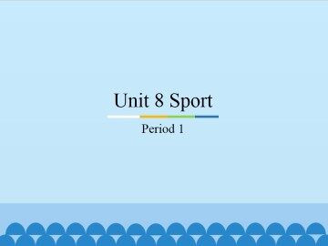 Unit 8 Sport-Period 1_课件1