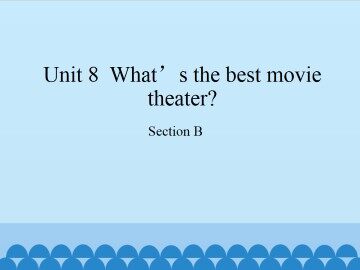 Unit 8  What's the best movie theater?-Section B_课件1