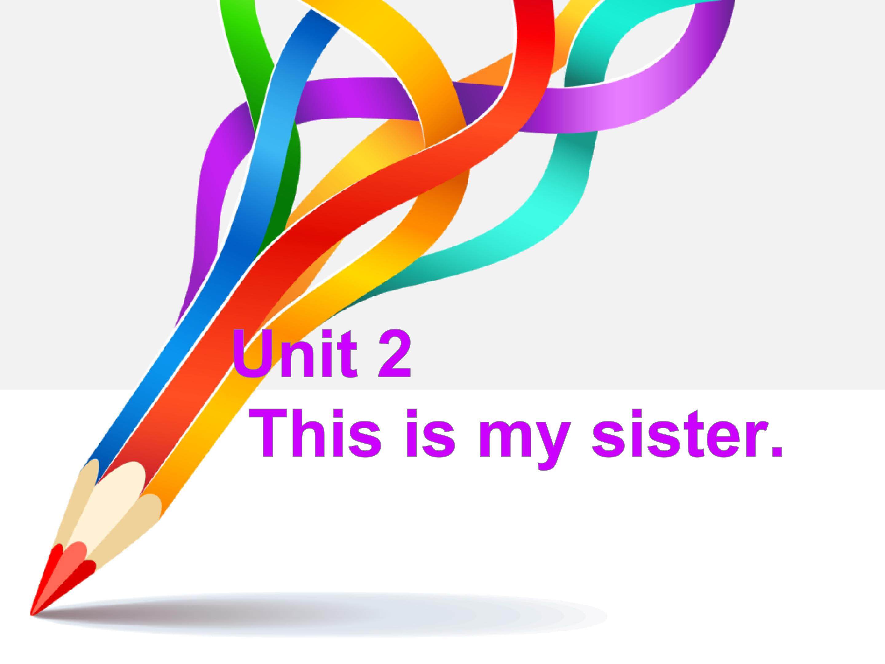 Unit 2 This is my sister.