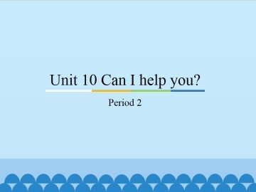 Unit 10 Can I help you?-Period 2_课件1