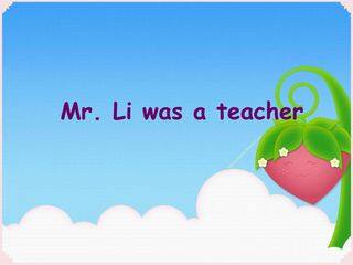 Mr Li was a teacher._课件1