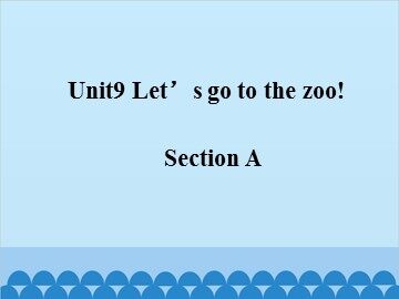Unit 9 Let's go to the zoo! Section A_课件1