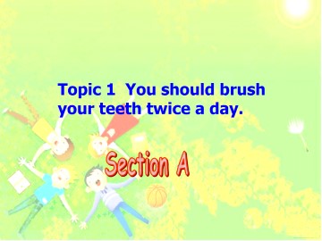 Topic 1 You should brush your teeth twice  a day._课件1