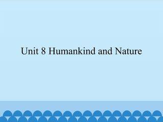 Unit 8 Humankind and Nature_课件1