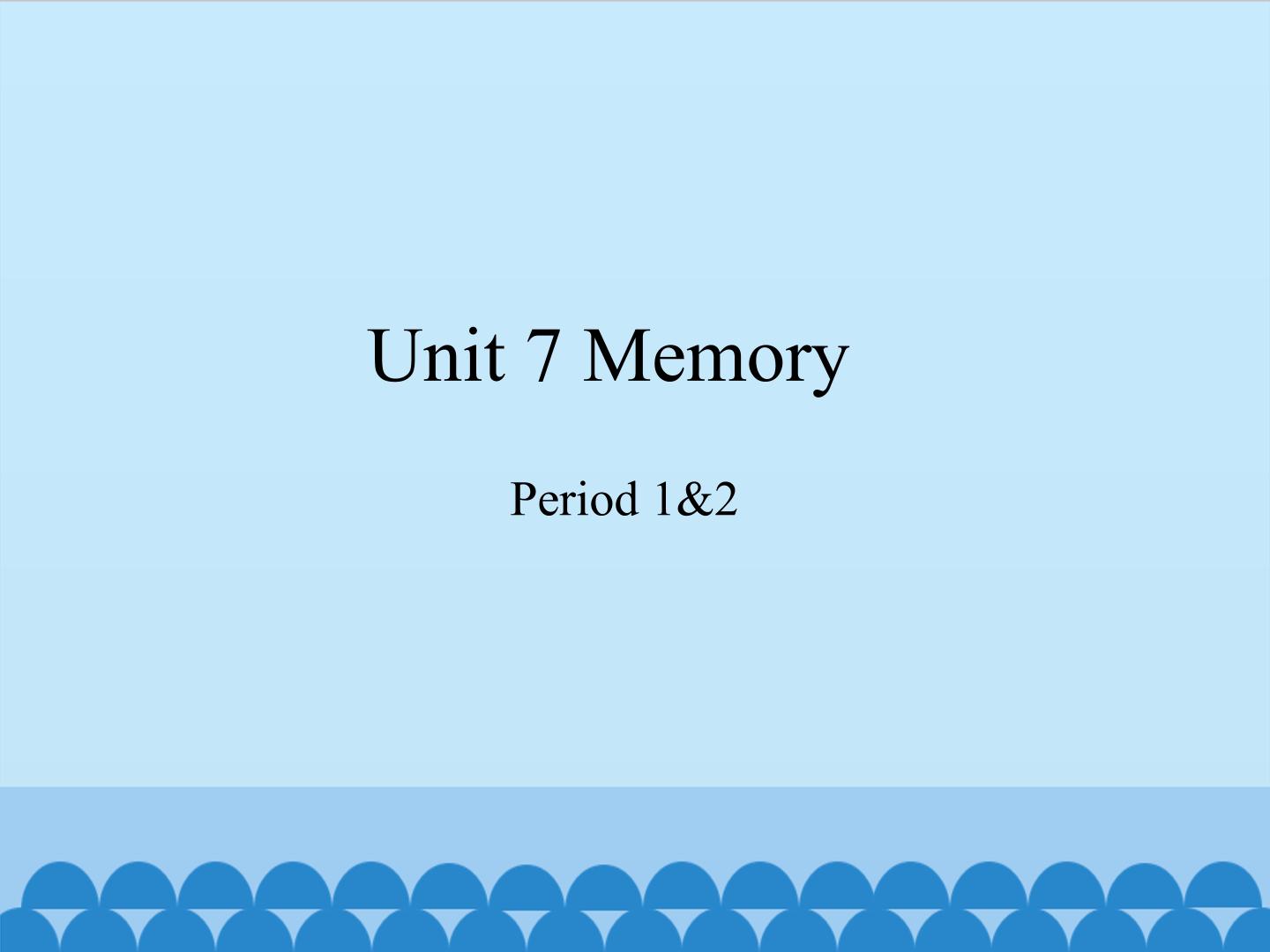 Unit 7 Memory（Period 1&2）_课件1