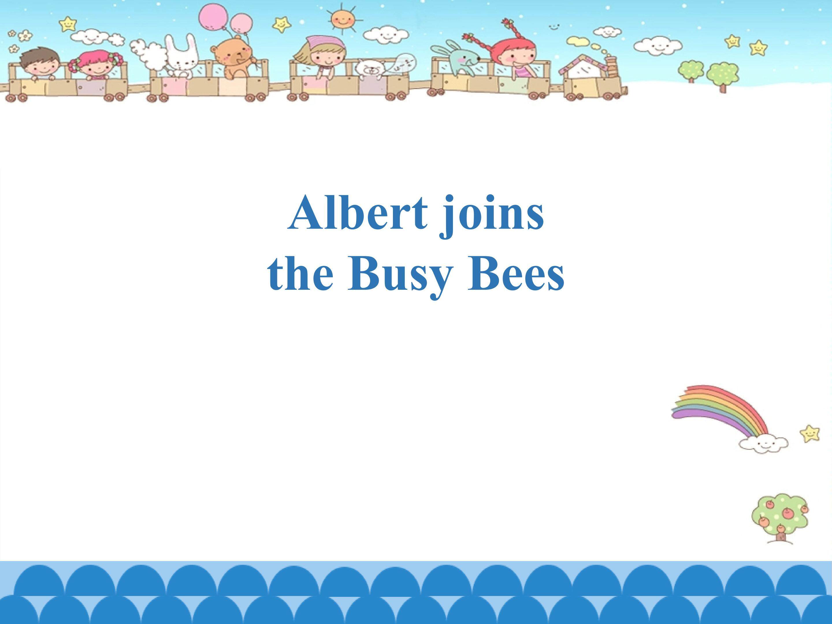 Albert joins the Busy Bees_课件1