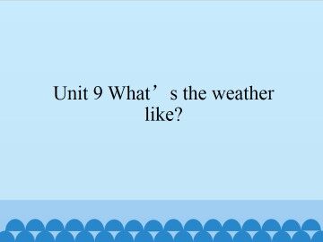 Unit 9 What's the weather like?_课件1