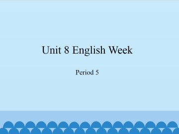 Unit 8 English Week（Period 5）_课件1