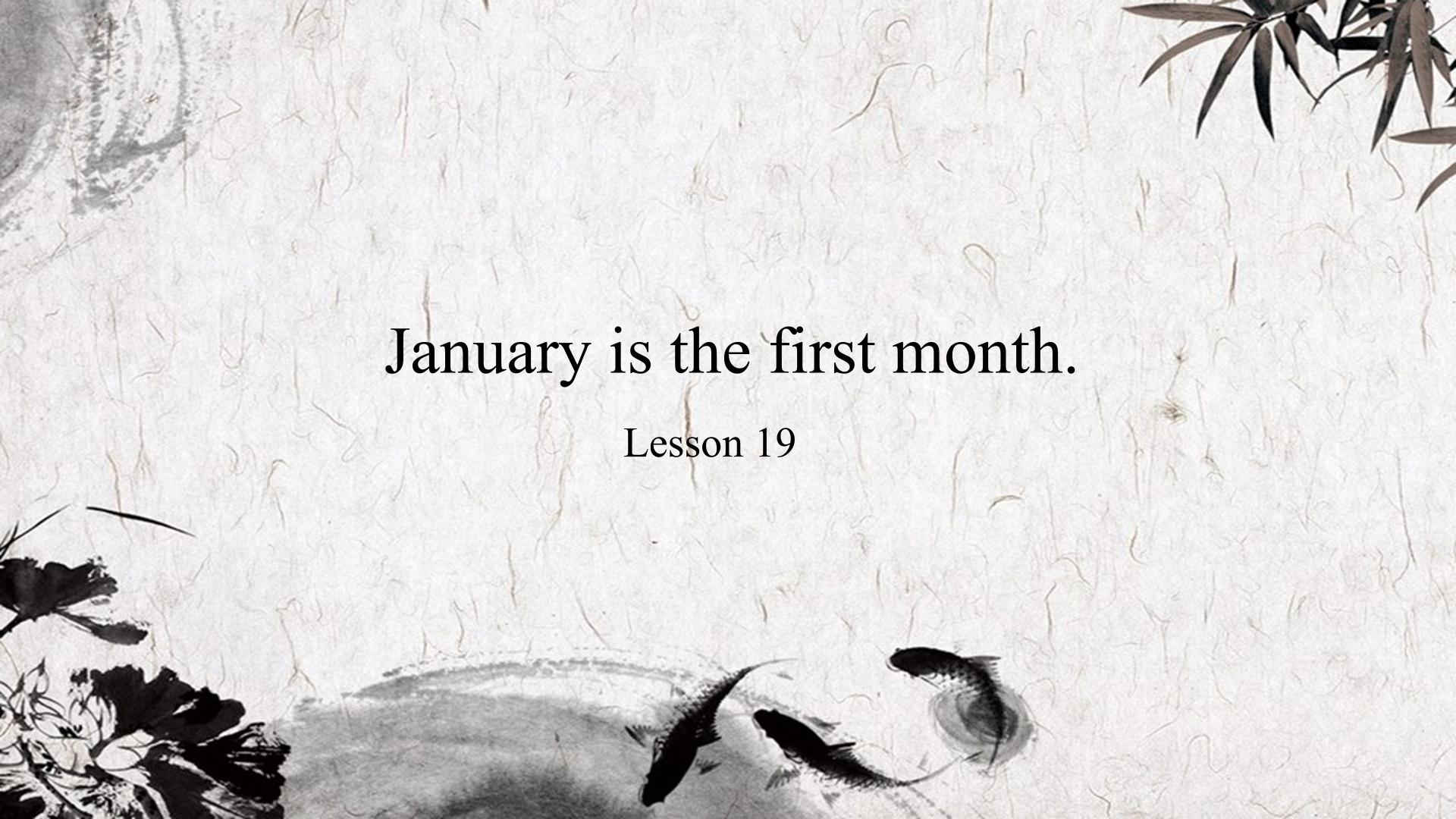 Unit 4  January is the first month.