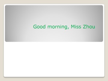 Good morning, Miss Zhou._课件1