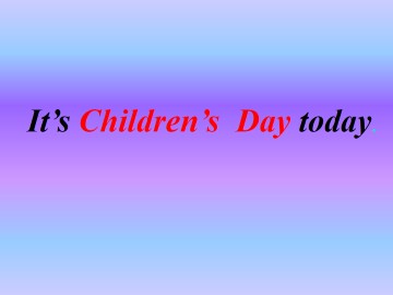 It's Children's Day today._课件1