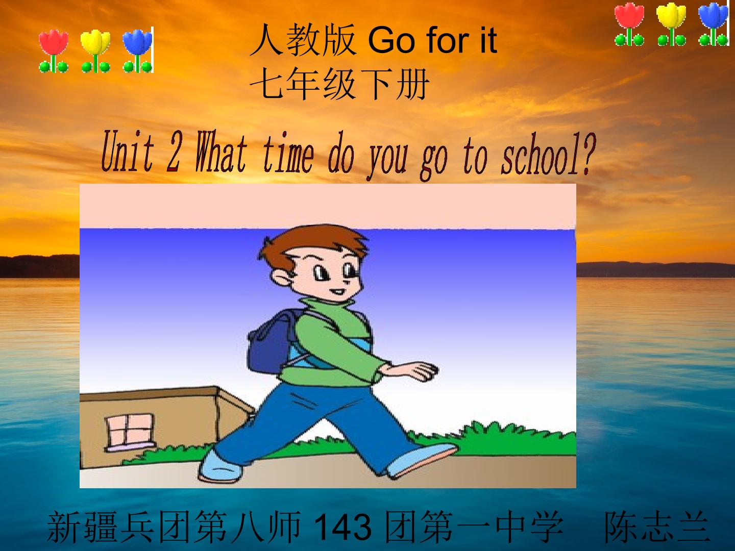 Unit 2 What time do you go to school?