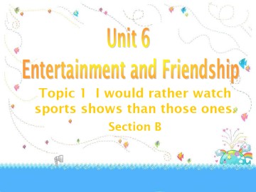 Topic 1. I would rather watch sports shows than those ones._课件1