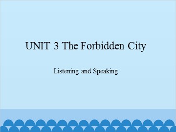 UNIT 3 The Forbidden City Listening and Speaking_课件1