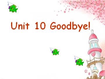 Unit 10 Goodbye!_课件1